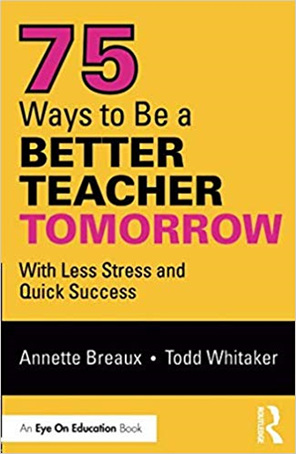 75 Ways to Be a Better Teacher Tomorrow: With Less Stress and Quick Success