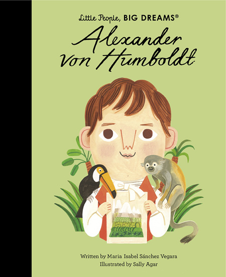 Alexander von Humboldt (Little People, Big Dreams)