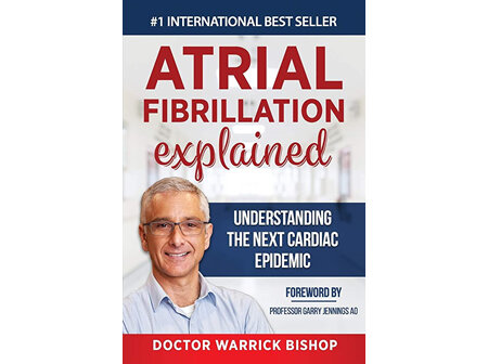 Atrial Fibrillation Explained (Dr Warrick Bishop Hardcover Book)