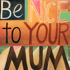 Be Nice To Your Mum