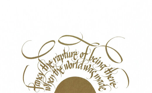 calligraphy: Fancy the rapture of being there when the world was made (Marlatt)