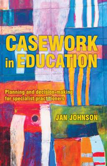 Casework in Education: Planning and Decision-making for Specialist Practitioners