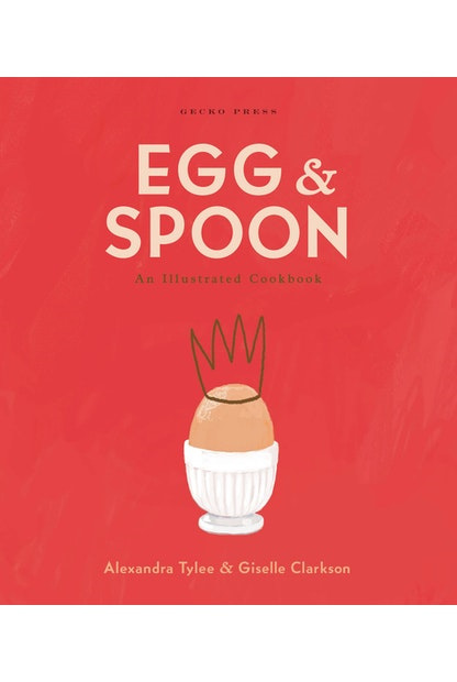 Egg & Spoon: An Illustrated  Cookbook