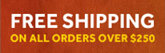 FREE SHIPPING ON ALL ORDERS OVER $250