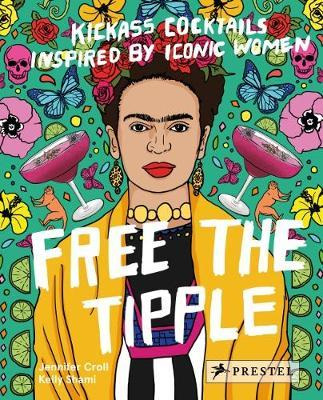 Free the Tipple: Kickass Cocktails Inspired by Iconic Women (Pre-order)
