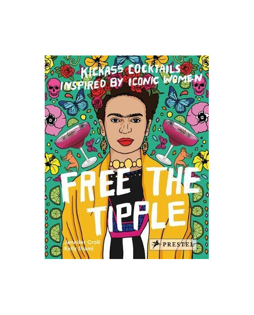 Free the Tipple: Kickass Cocktails Inspired by Iconic Women (Pre-order)