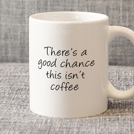 Good Chance Isn't Coffee Mug