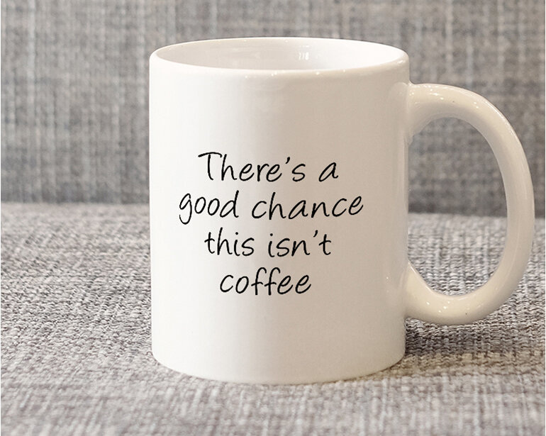 good chance this isn't coffee mug.