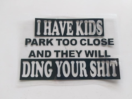 I have Kids...Park too close and they will Ding your Shit - Car Decal Sticker - BLACK