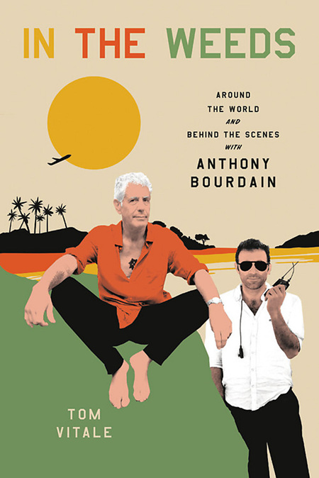 In the Weeds: Around the World and Behind the Scenes with Anthony Bourdain