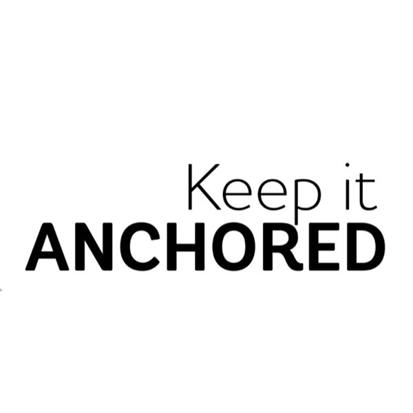 Keep It Anchored