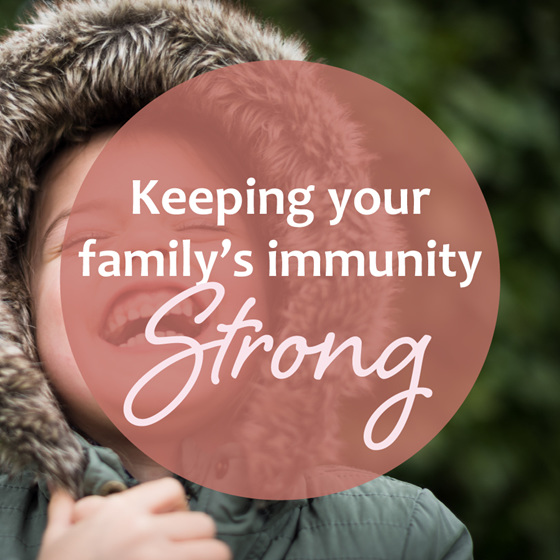 Keeping your Family's Immunity Strong