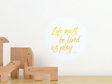 Life must be lived as play quote wall decal