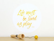 Life must be lived as play quote wall decal