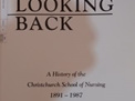 Looking Back - A History of the Christchurch School of Nursing