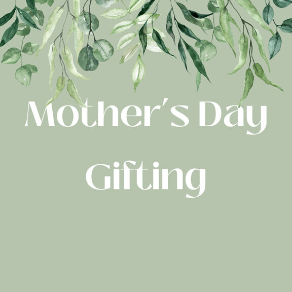 MOTHER'S DAY GIFTING IDEAS