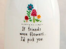 Natural Life Bud Vase - If Friends Were Flowers
