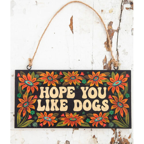 Natural Life Wooden Porch Sign Hope You Like Dogs