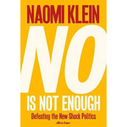 No Is not Enough: Defeating the New Shock Politics by Naomi Klein