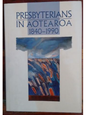 Presbyterians In Aotearoa 1840-1990