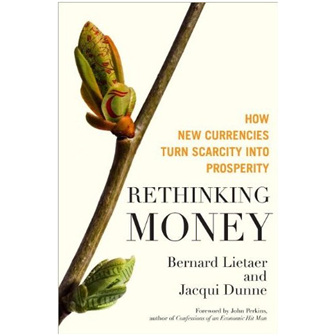 Rethinking Money: How New Currencies Turn Scarcity into Prosperity