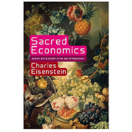 Sacred Economics: Money, Gift & Society in the Age of Transition