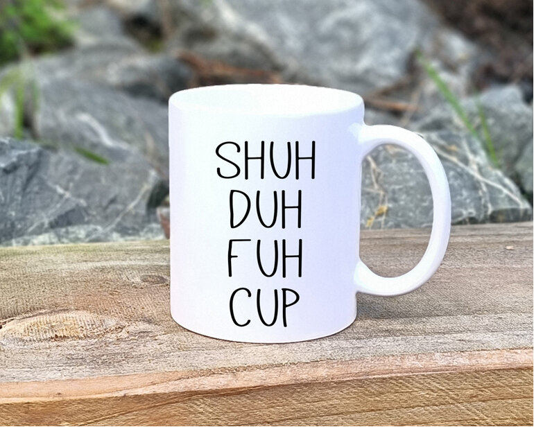 shuh duh fuh cup funny mug