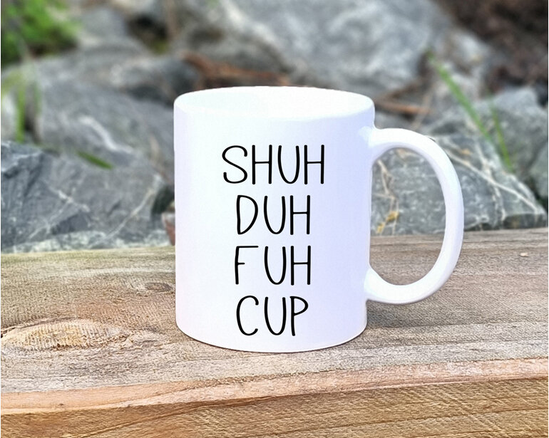 shuh duh fuh cup funny mug
