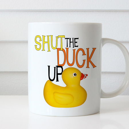 Shut The Duck Up Mug