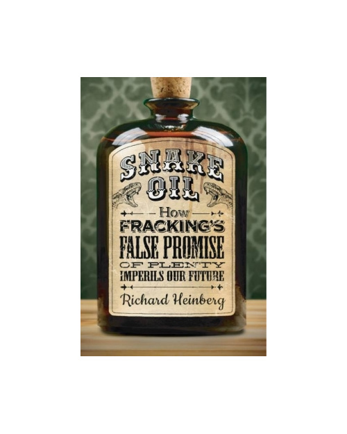 Snake Oil Fracking's False Promise