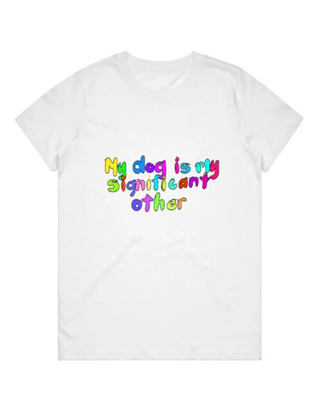 T shirt - My dog is my significant other