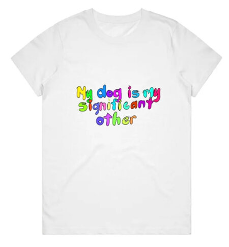 T shirt - My dog is my significant other - medium