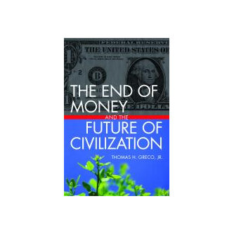 The End of Money and the Future of Civilization