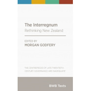 The Interregnum, Rethinking New Zealand, Morgan Godfery (ed)