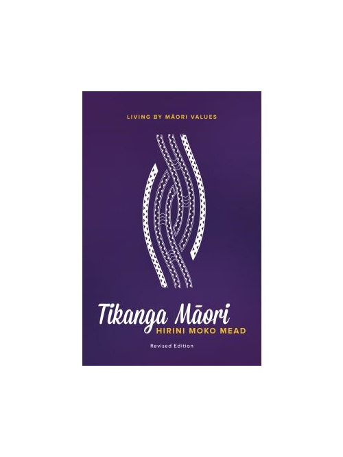 Tikanga Maori: Living by Maori Values (Revised ed.)
