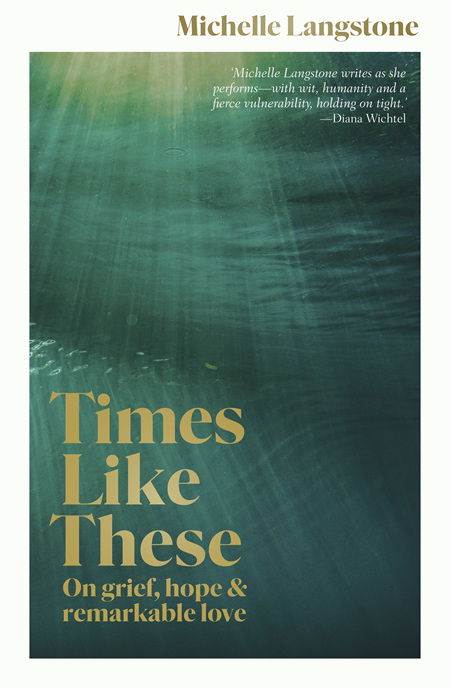 Times Like These: On Grief, Hope and Remarkable Love