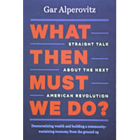 What Then Must We Do? Straight Talk About the Next American Revolution